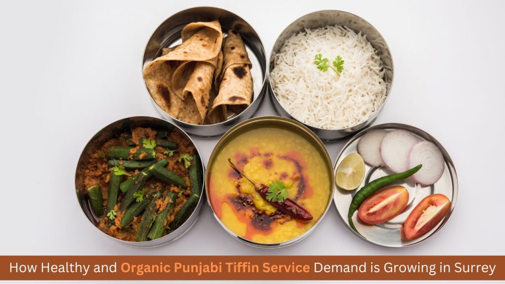 How Healthy and Organic Punjabi Tiffin Service Demand is Growing in Surrey